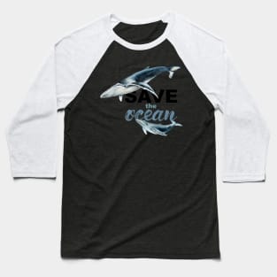 Save The Ocean Keep Ocean Clean Save The Whales Baseball T-Shirt